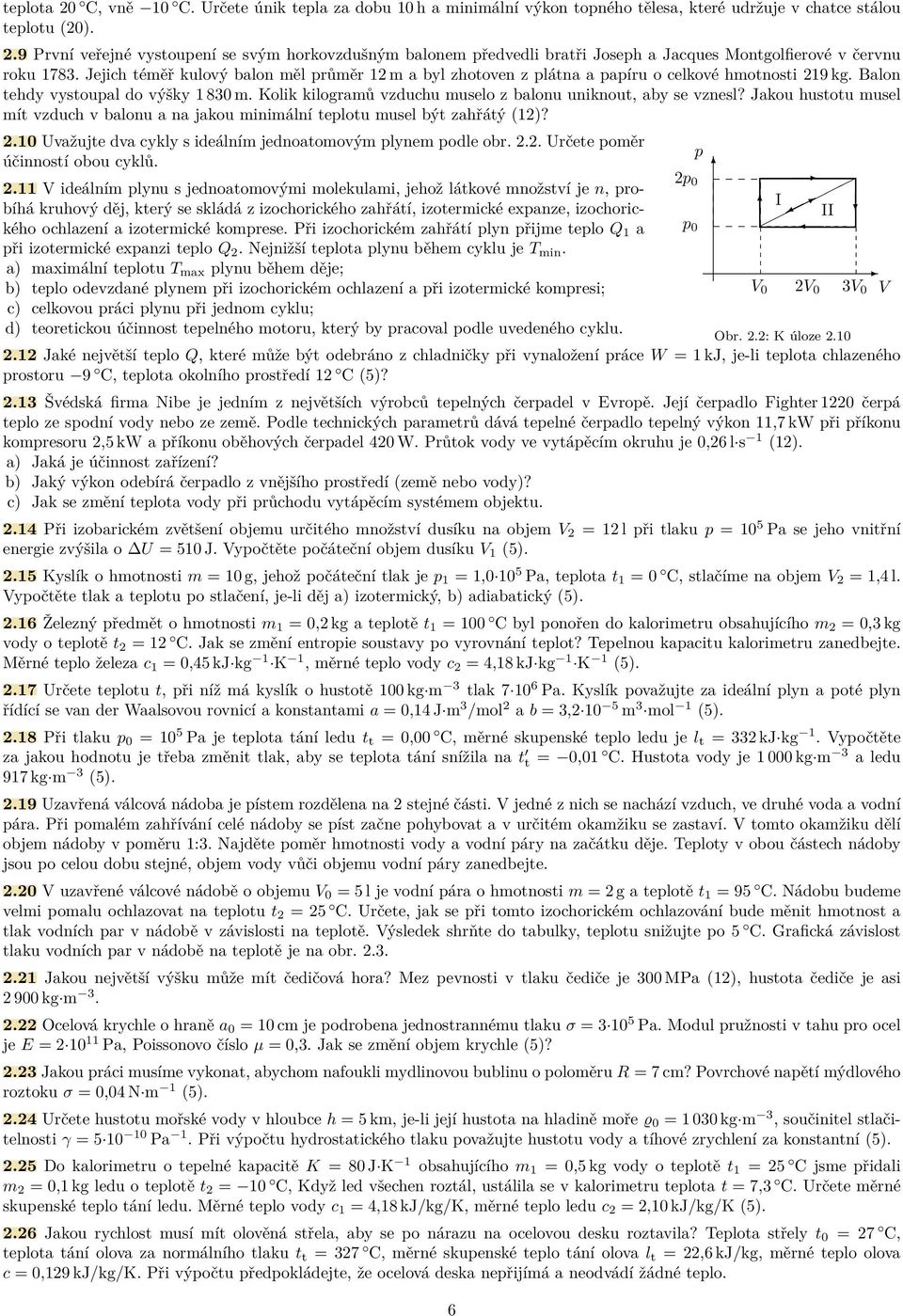 Kolik kilogramů vzduchu muselo z balonu uniknout, aby se vznesl? Jakou hustotu musel mít vzduch v balonu a na jakou minimální teplotu musel být zahřátý (12)? 2.