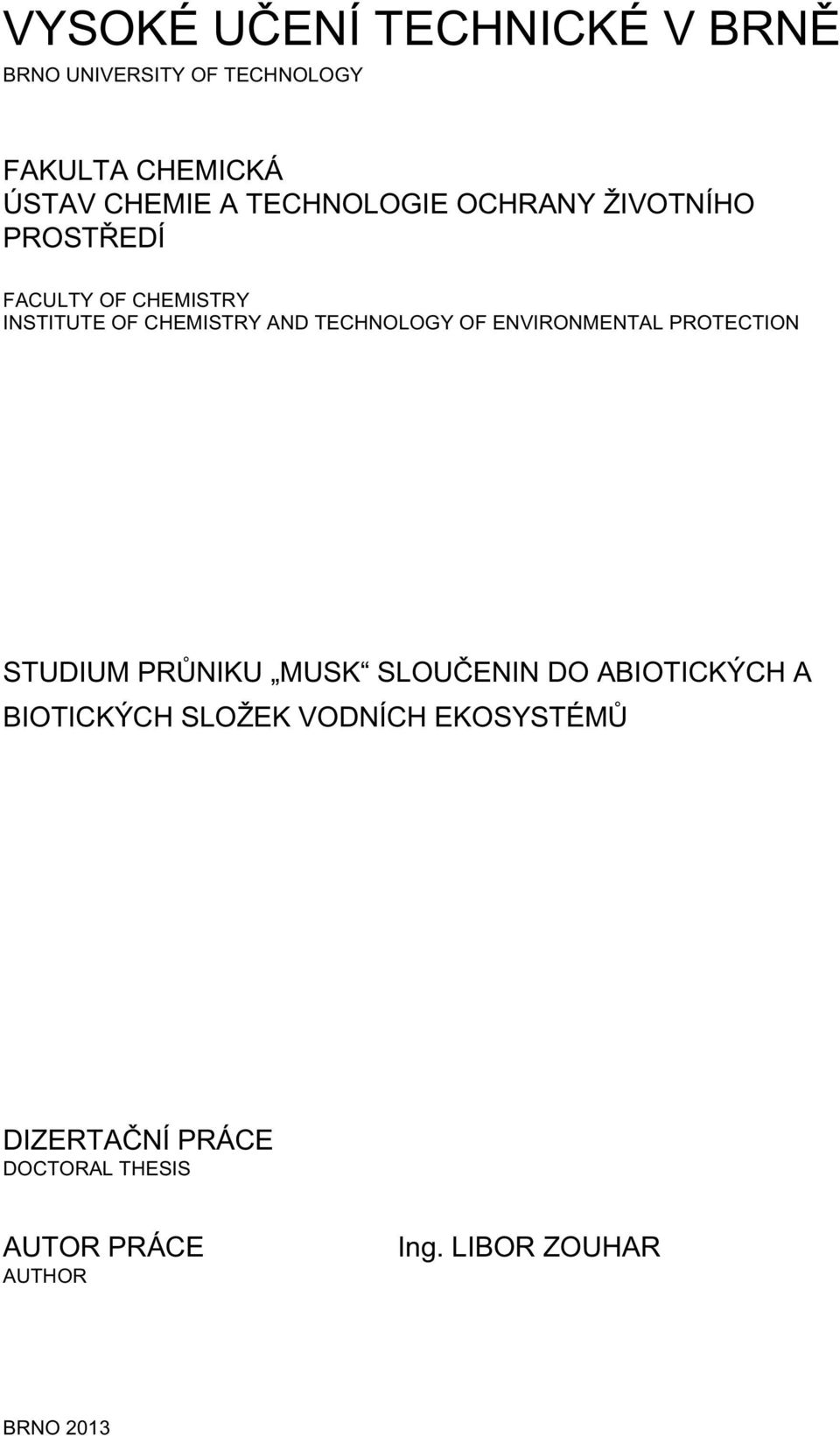 TECHNOLOGY OF ENVIRONMENTAL PROTECTION STUDIUM PRŮNIKU MUSK SLOUČENIN DO ABIOTICKÝCH A