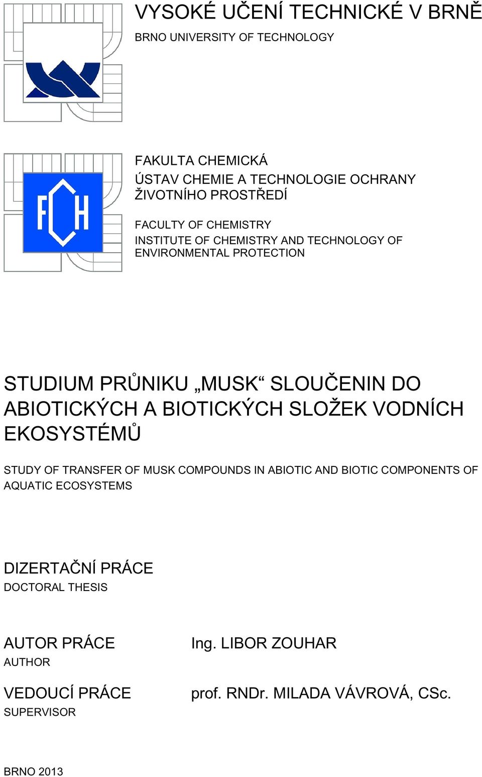 A BIOTICKÝCH SLOŽEK VODNÍCH EKOSYSTÉMŮ STUDY OF TRANSFER OF MUSK COMPOUNDS IN ABIOTIC AND BIOTIC COMPONENTS OF AQUATIC ECOSYSTEMS