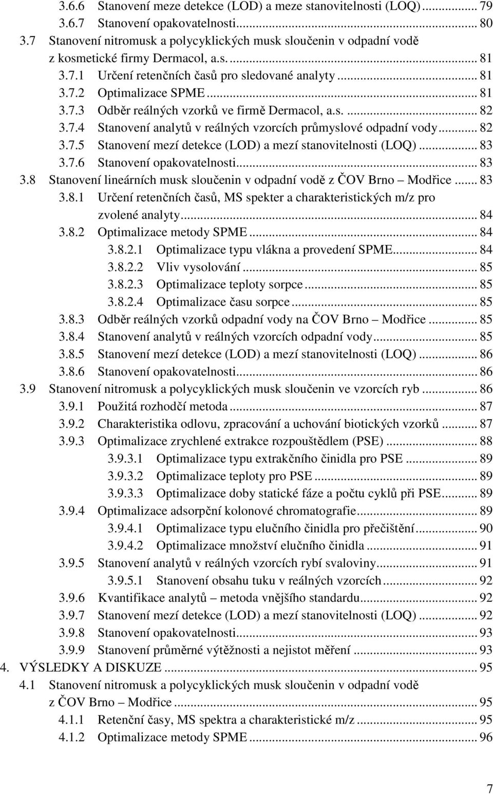 s.... 82 3.7.4 Stanovení analytů v reálných vzorcích průmyslové odpadní vody... 82 3.7.5 Stanovení mezí detekce (LOD) a mezí stanovitelnosti (LOQ)... 83 3.