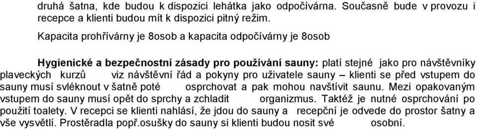 pokyny pro uživatele sauny klienti se před vstupem do sauny musí svléknout v šatně poté osprchovat a pak mohou navštívit saunu.