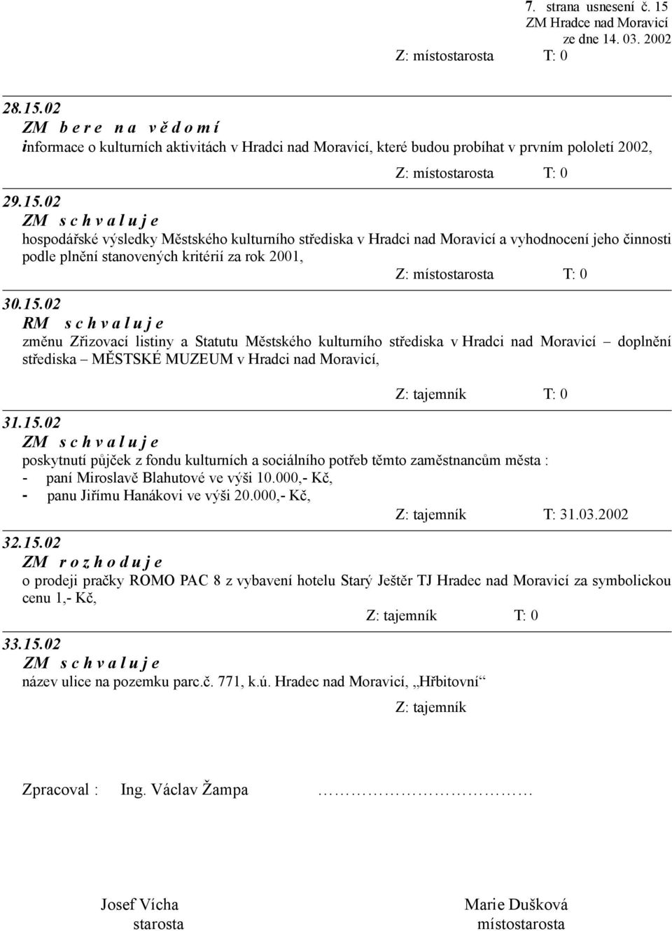 000,- Kč, - panu Jiřímu Hanákovi ve výši 20.000,- Kč, Z: tajemník T: 31.03.2002 32.15.