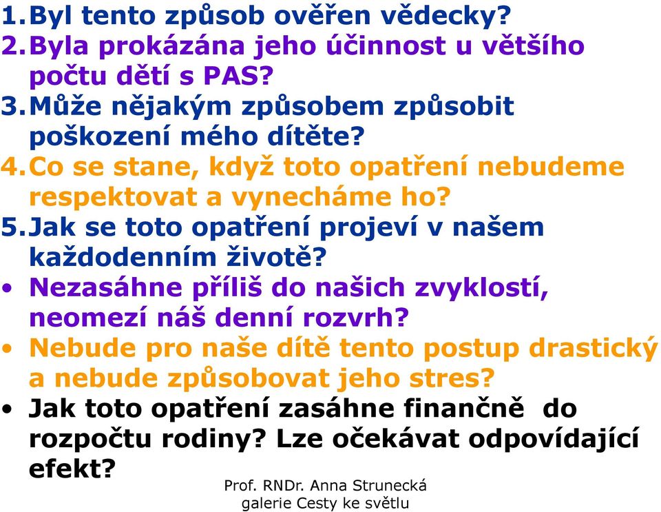 Jak se toto opatření projeví v našem každodenním životě? Nezasáhne příliš do našich zvyklostí, neomezí náš denní rozvrh?