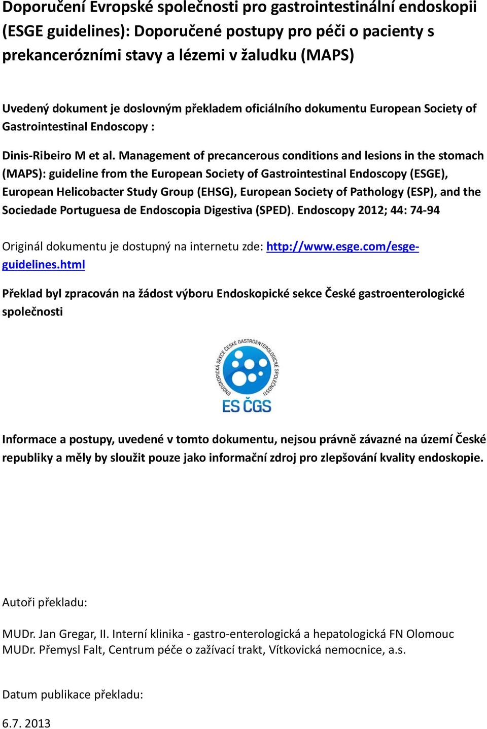 Management of precancerous conditions and lesions in the stomach (MAPS): guideline from the European Society of Gastrointestinal Endoscopy (ESGE), European Helicobacter Study Group (EHSG), European