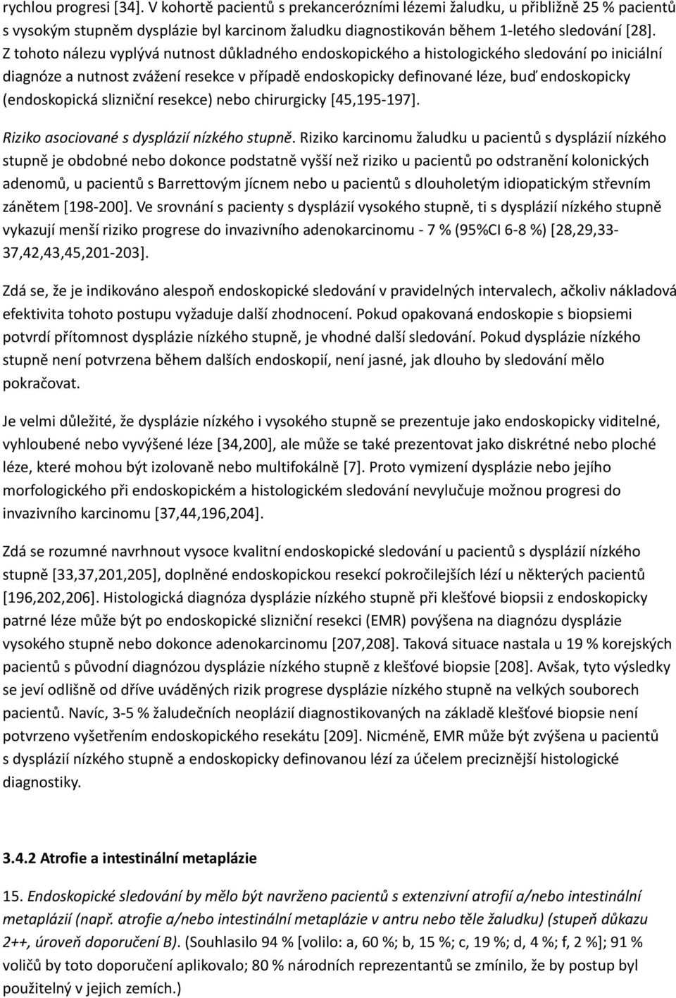 (endoskopická slizniční resekce) nebo chirurgicky [45,195 197]. Riziko asociované s dysplázií nízkého stupně.