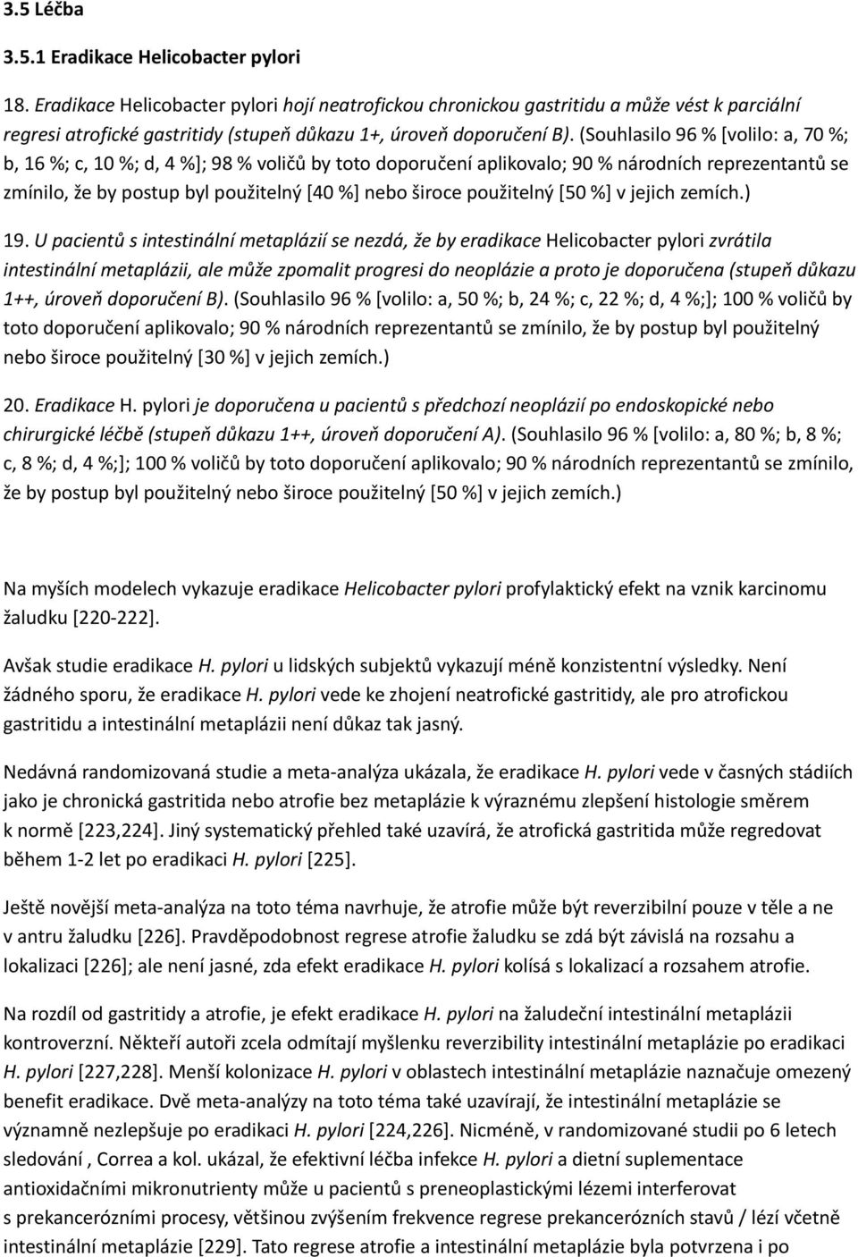 (Souhlasilo 96 % [volilo: a, 70 %; b, 16 %; c, 10 %; d, 4 %]; 98 % voličů by toto doporučení aplikovalo; 90 % národních reprezentantů se zmínilo, že by postup byl použitelný [40 %] nebo široce