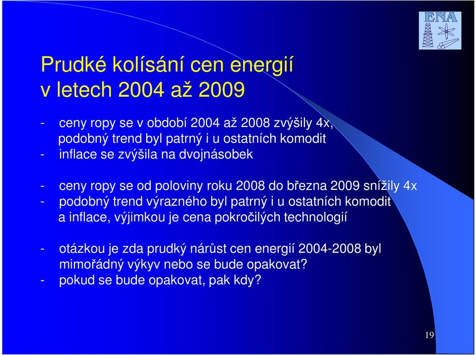 snížily 4x - podobný trend výrazného byl patrný i u ostatních komodit a inflace, výjimkou je cena pokročilých technologií