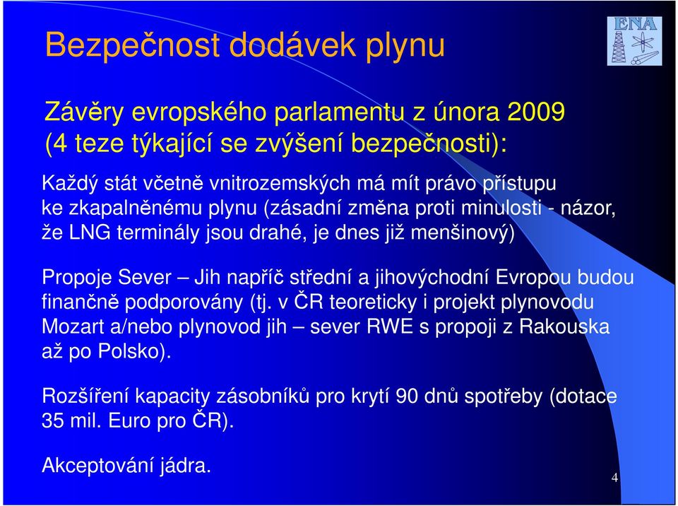 Sever Jih napříč střední a jihovýchodní Evropou budou finančně podporovány (tj.