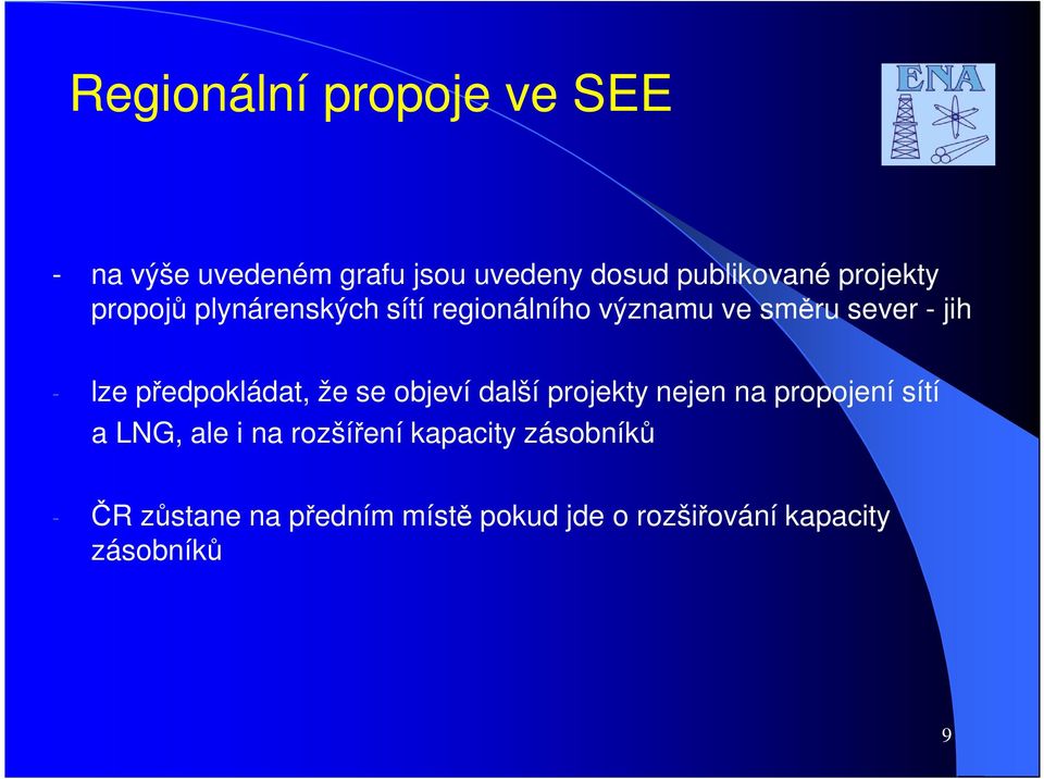 předpokládat, že se objeví další projekty nejen na propojení sítí a LNG, ale i na