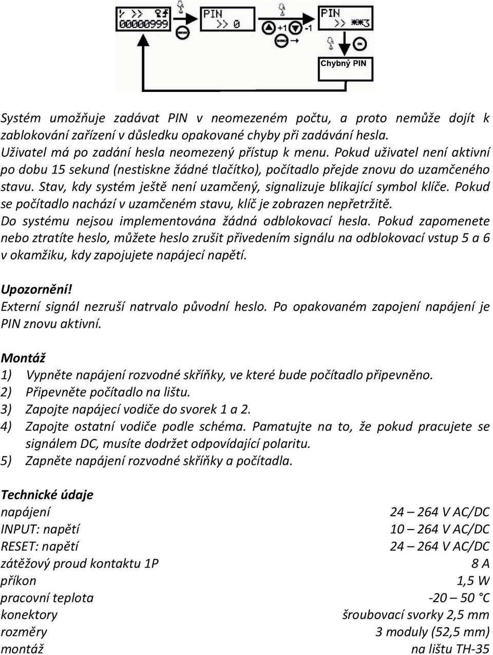 Pokud se počítadlo nachází v uzamčeném stavu, klíč je zobrazen nepřetržitě. Do systému nejsou implementována žádná odblokovací hesla.