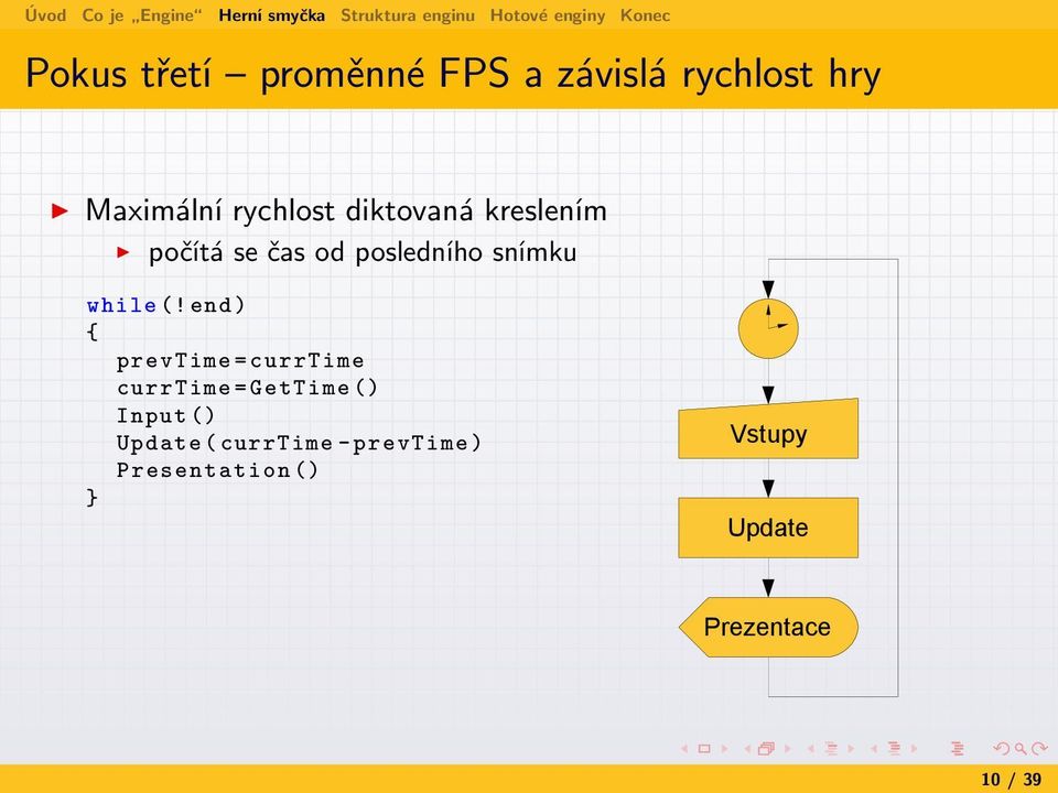 end ) { prevtime = currtime currtime = GetTime () Input () Update (