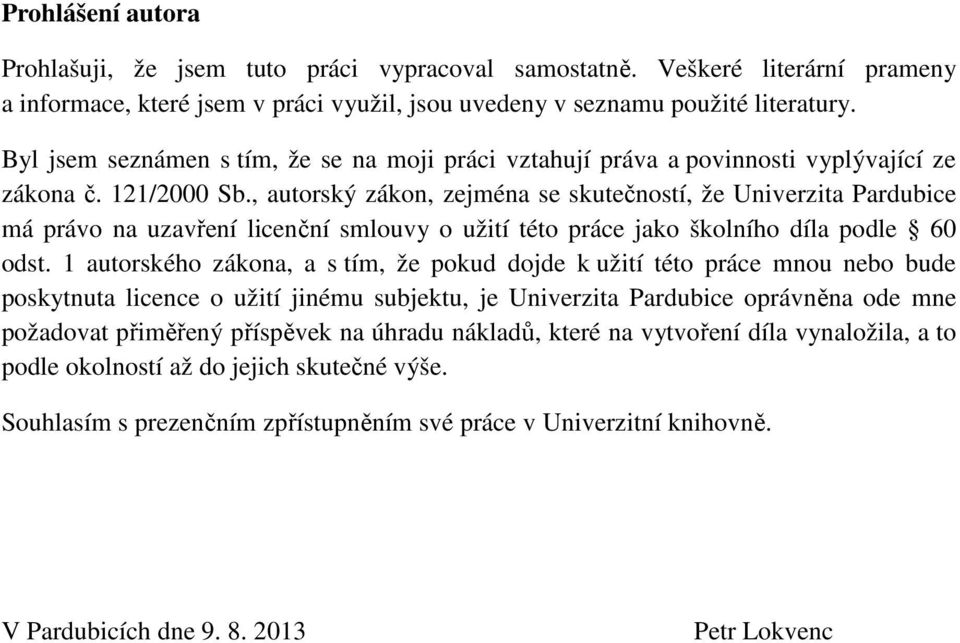 , autorský zákon, zejména se skutečností, že Univerzita Pardubice má právo na uzavření licenční smlouvy o užití této práce jako školního díla podle 60 odst.