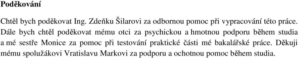 Dále bych chtěl poděkovat mému otci za psychickou a hmotnou podporu během studia a mé