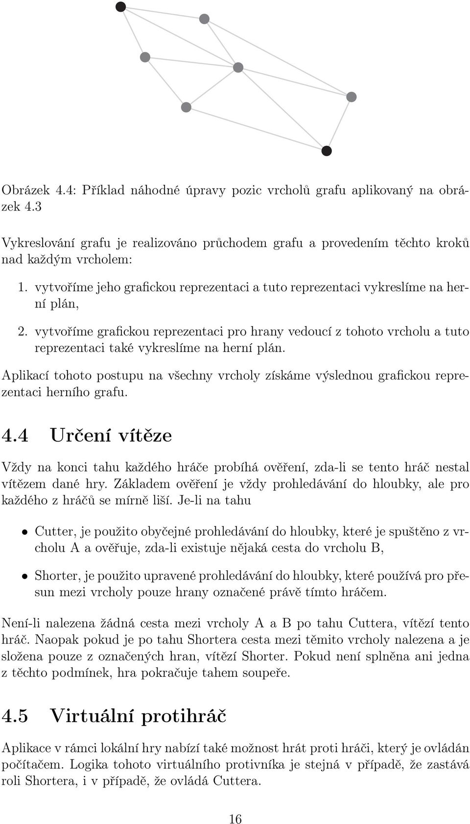 vytvoříme grafickou reprezentaci pro hrany vedoucí z tohoto vrcholu a tuto reprezentaci také vykreslíme na herní plán.