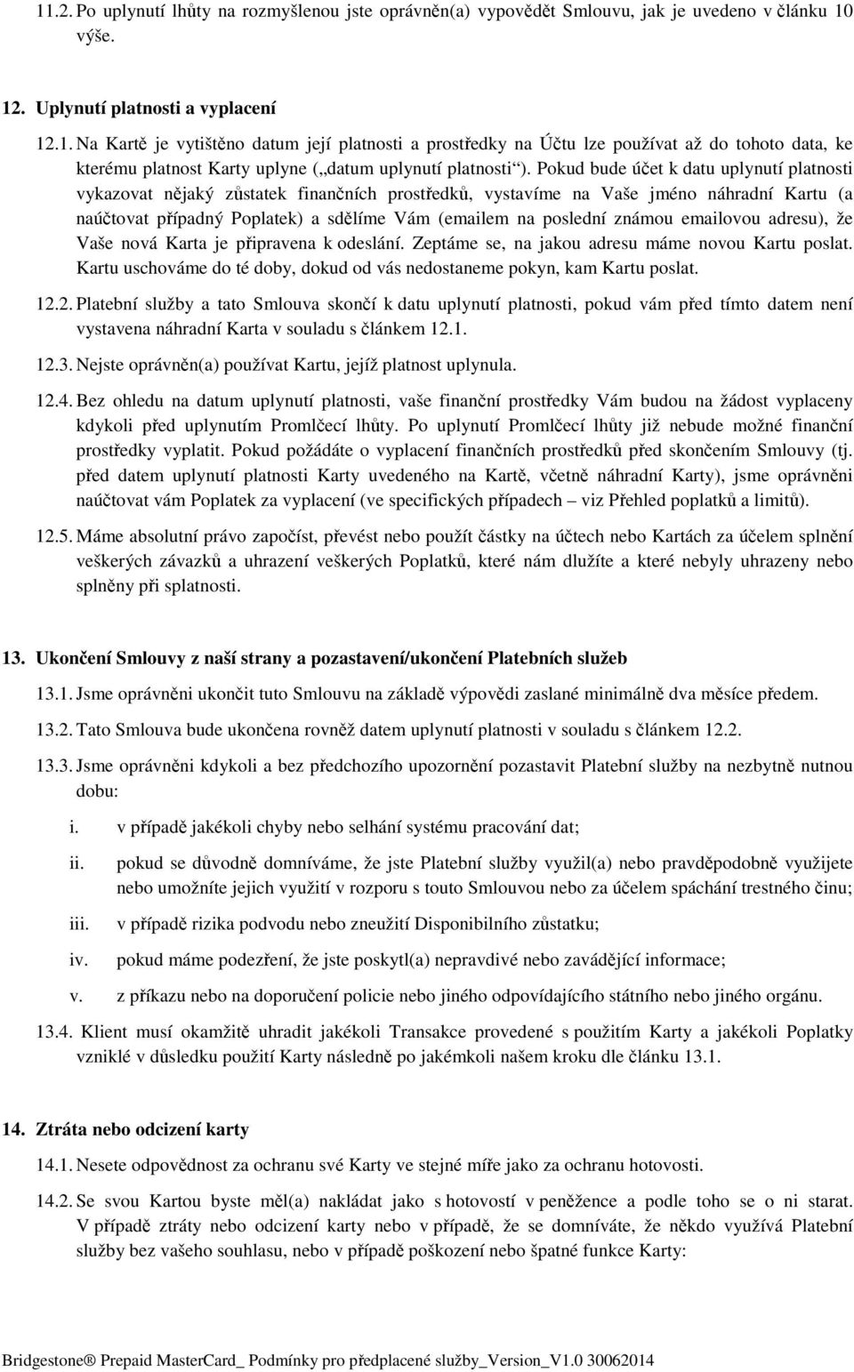 známou emailovou adresu), že Vaše nová Karta je připravena k odeslání. Zeptáme se, na jakou adresu máme novou Kartu poslat.