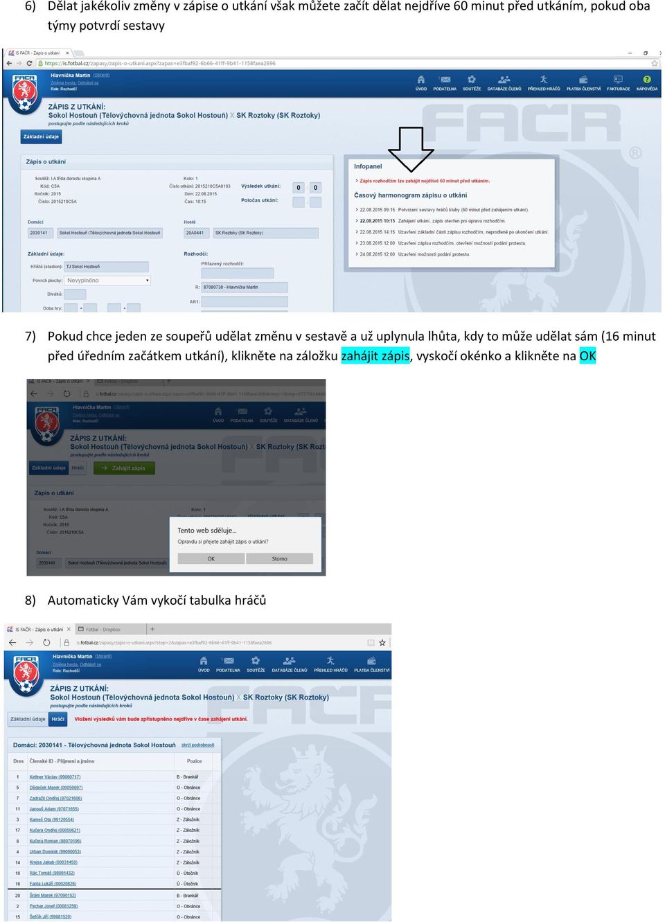 a už uplynula lhůta, kdy to může udělat sám (16 minut před úředním začátkem utkání), klikněte