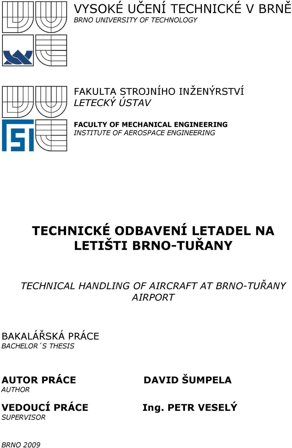 LETADEL NA LETIŠTI BRNO-TUŘANY TECHNICAL HANDLING OF AIRCRAFT AT BRNO-TUŘANY AIRPORT BAKALÁŘSKÁ