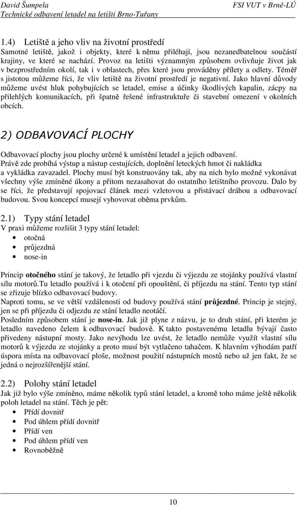 Téměř s jistotou můžeme říci, že vliv letiště na životní prostředí je negativní.