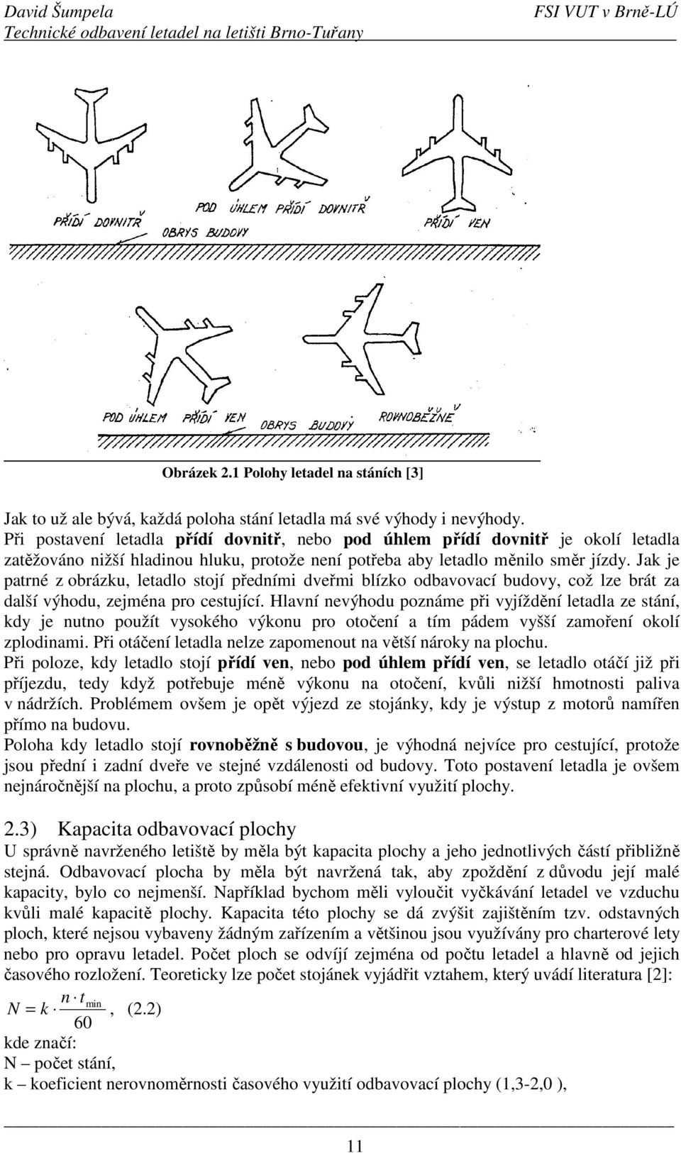 Jak je patrné z obrázku, letadlo stojí předními dveřmi blízko odbavovací budovy, což lze brát za další výhodu, zejména pro cestující.