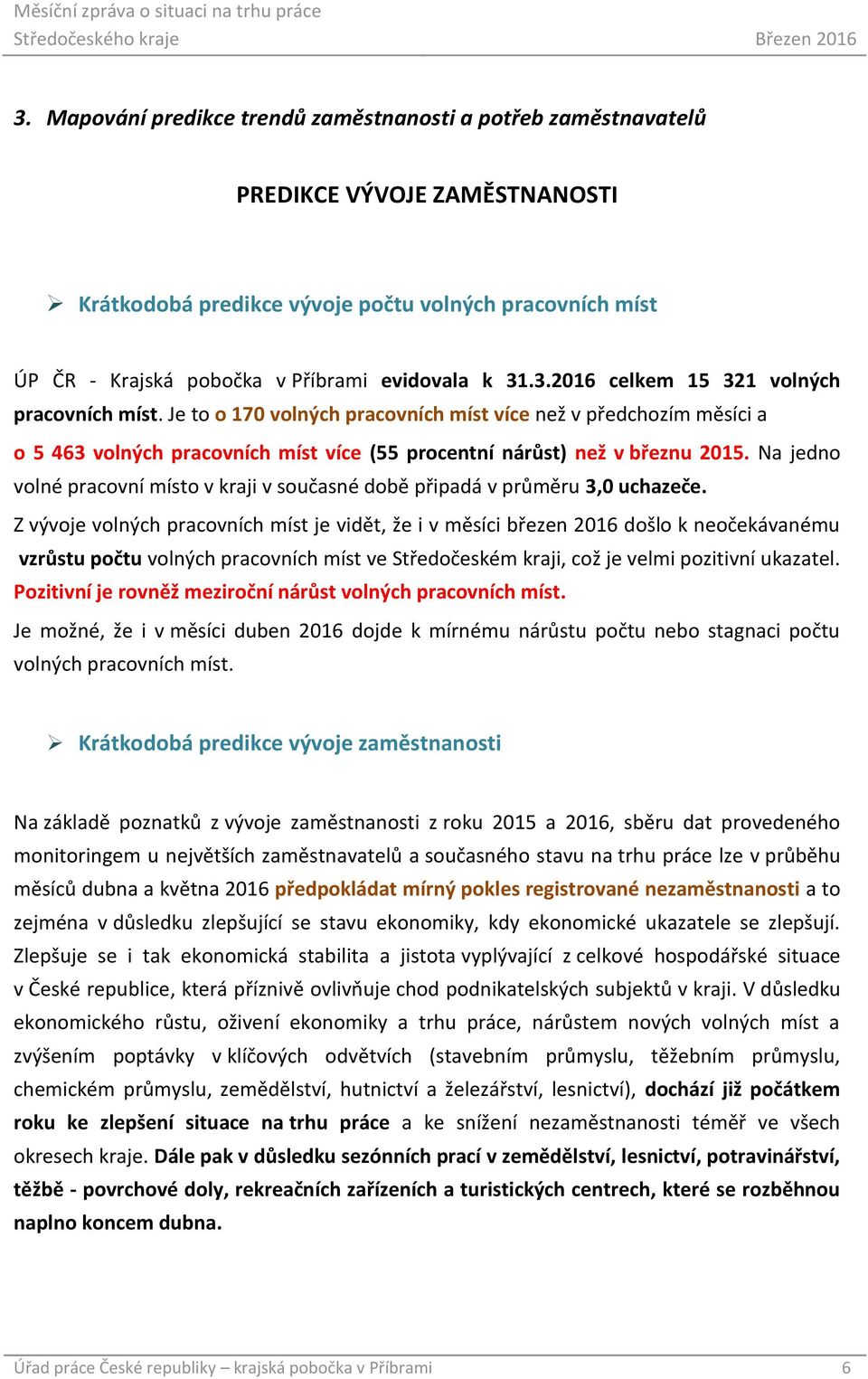 Na jedno volné pracovní místo v kraji v současné době připadá v průměru 3,0 uchazeče.