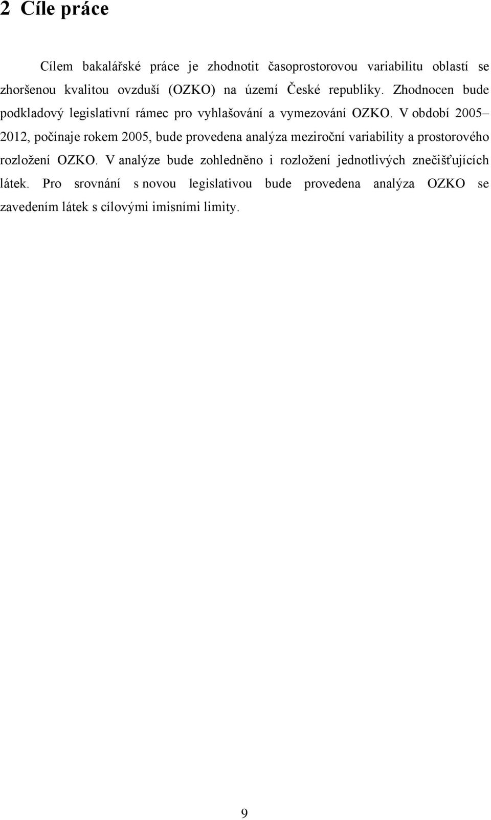 V období 2005 2012, počínaje rokem 2005, bude provedena analýza meziroční variability a prostorového rozloţení OZKO.