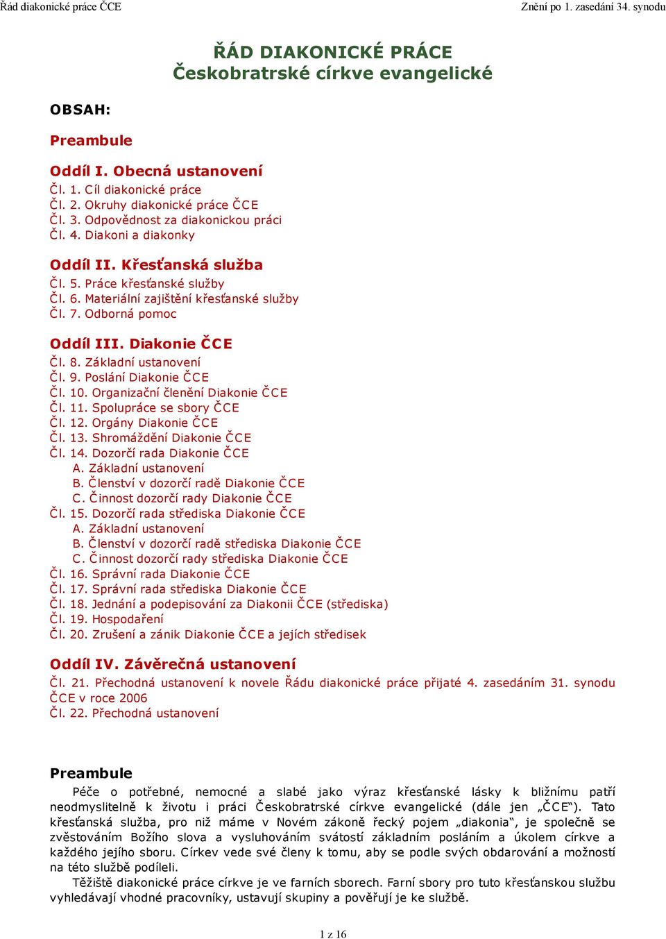 Diakonie ČCE Č l. 8. Základní ustanovení Čl. 9. Poslání Diakonie ČCE Čl. 10. Organizační členění Diakonie ČCE Čl. 11. Spolupráce se sbory ČCE Čl. 12. Orgány Diakonie ČCE Čl. 13.