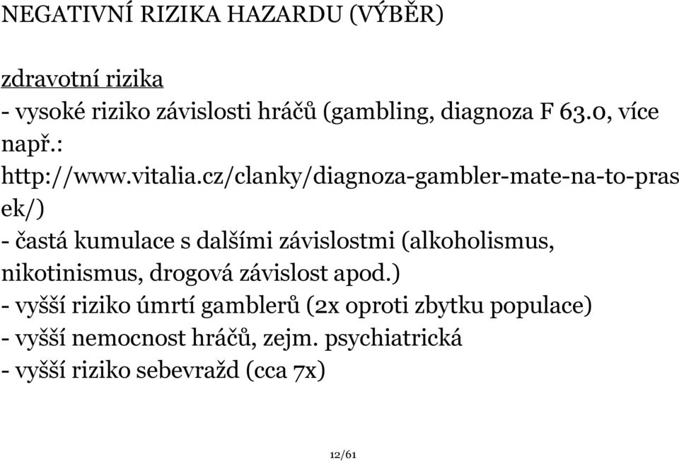 cz/clanky/diagnoza gambler mate na to pras ek/) častá kumulace s dalšími závislostmi (alkoholismus,