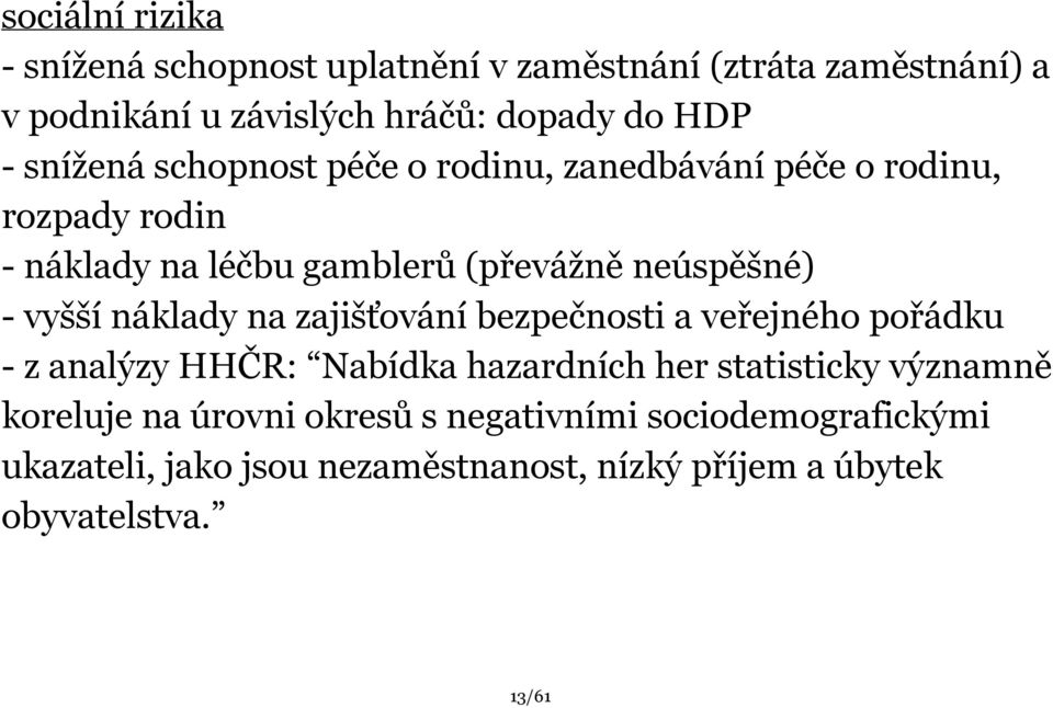 vyšší náklady na zajišťování bezpečnosti a veřejného pořádku z analýzy HHČR: Nabídka hazardních her statisticky významně