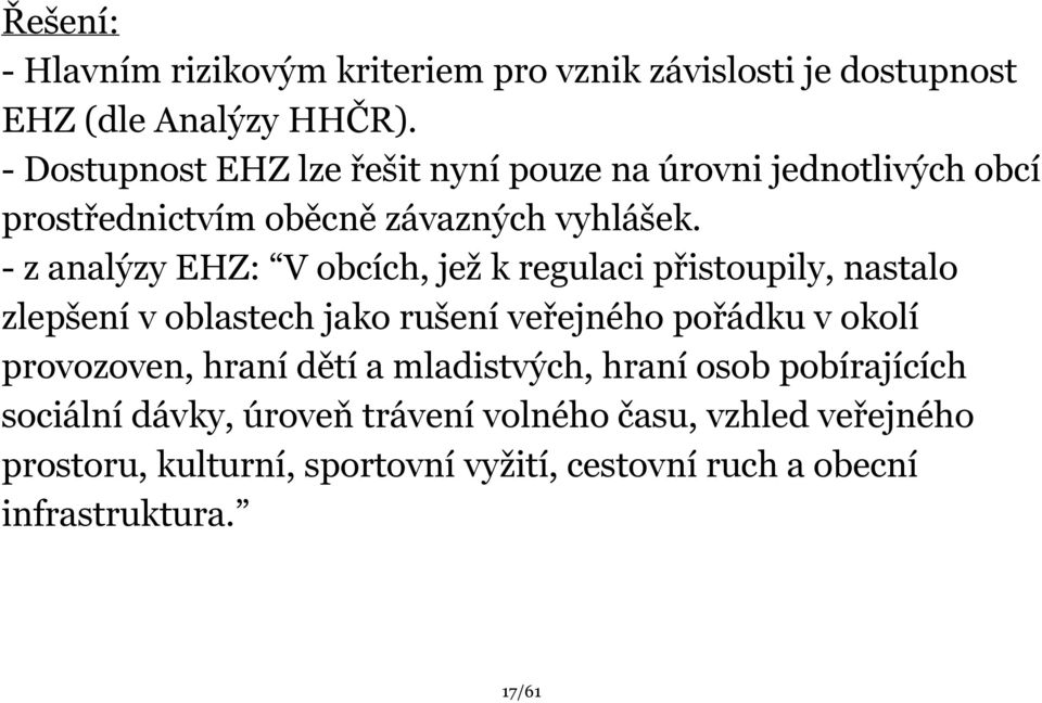 z analýzy EHZ: V obcích, jež k regulaci přistoupily, nastalo zlepšení v oblastech jako rušení veřejného pořádku v okolí provozoven,