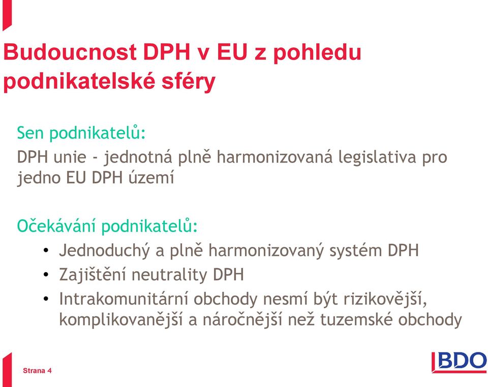 podnikatelů: Jednoduchý a plně harmonizovaný systém DPH Zajištění neutrality DPH