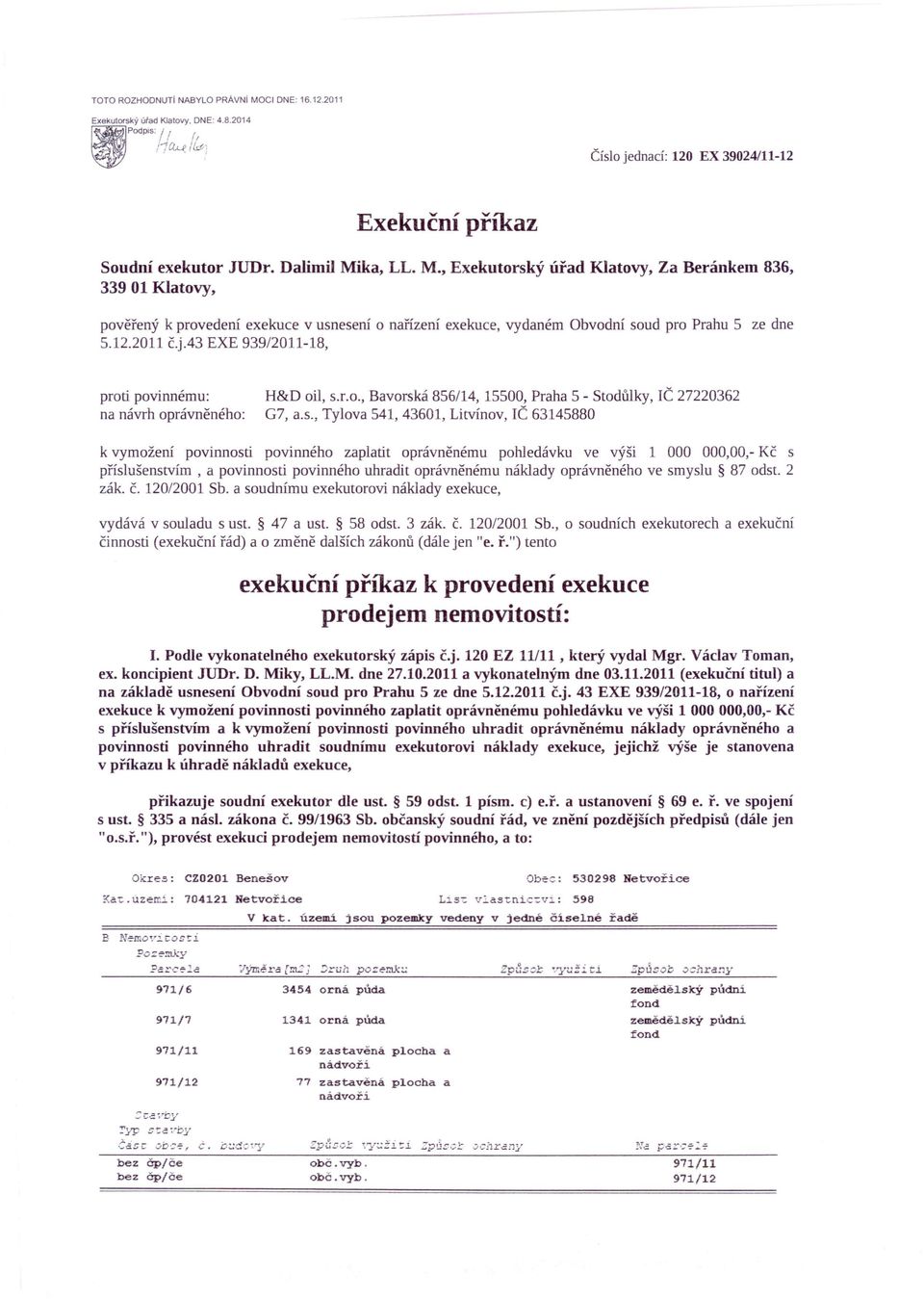 ka, LL. M., Exekutorský úřad Klatovy,, pověřený k provedení exekuce v usnesení o nařízení exekuce, vydaném Obvodní soud pro Prahu 5 ze dne 5.12.2011 č.j.