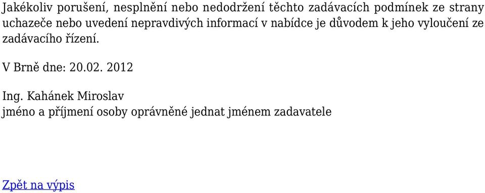 jeho vyloučení ze zadávacího řízení. V Brně dne: 20.02. 2012 Ing.