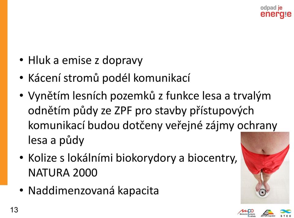 přístupových komunikací budou dotčeny veřejné zájmy ochrany lesa a půdy