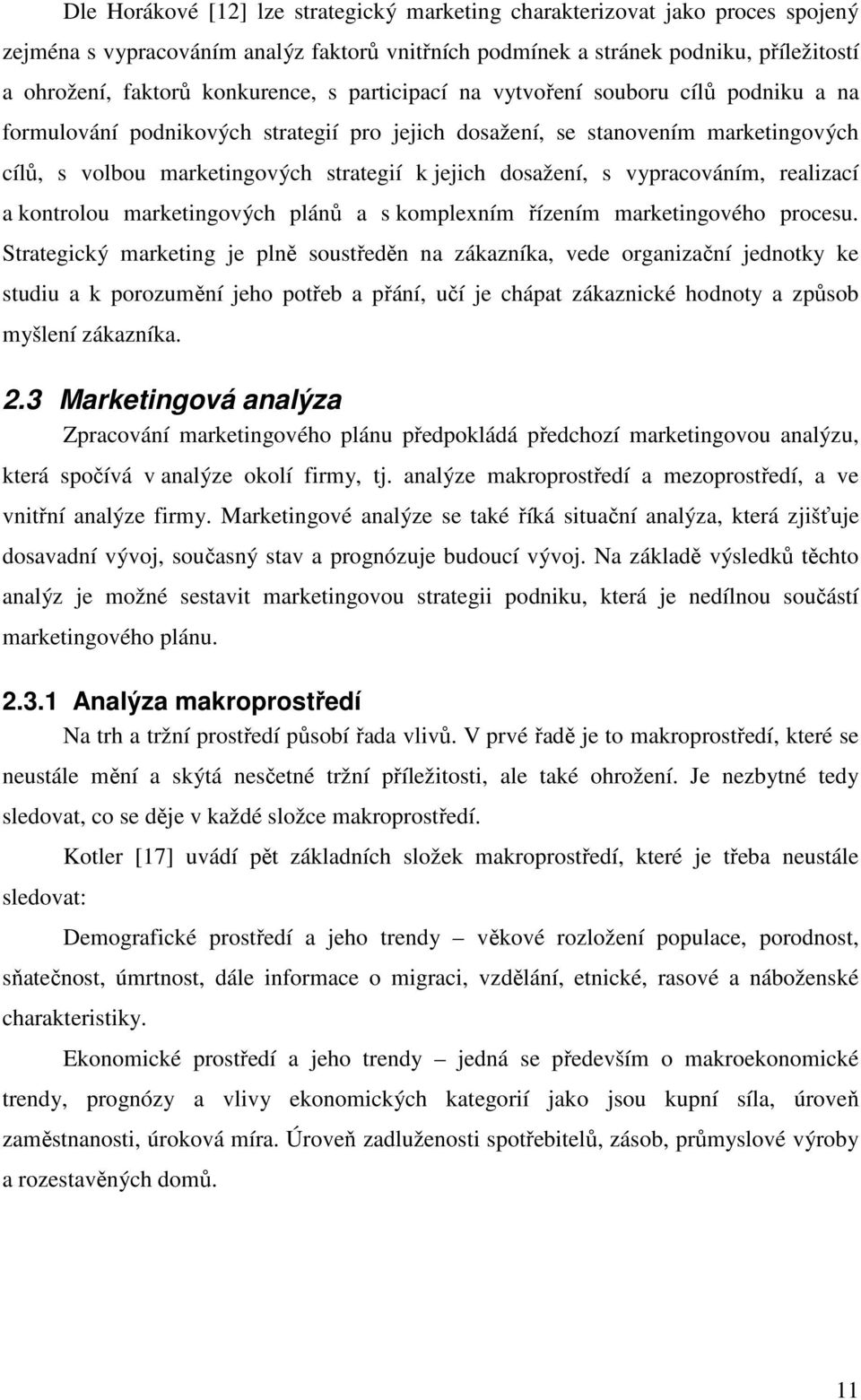 dosažení, s vypracováním, realizací a kontrolou marketingových plánů a s komplexním řízením marketingového procesu.