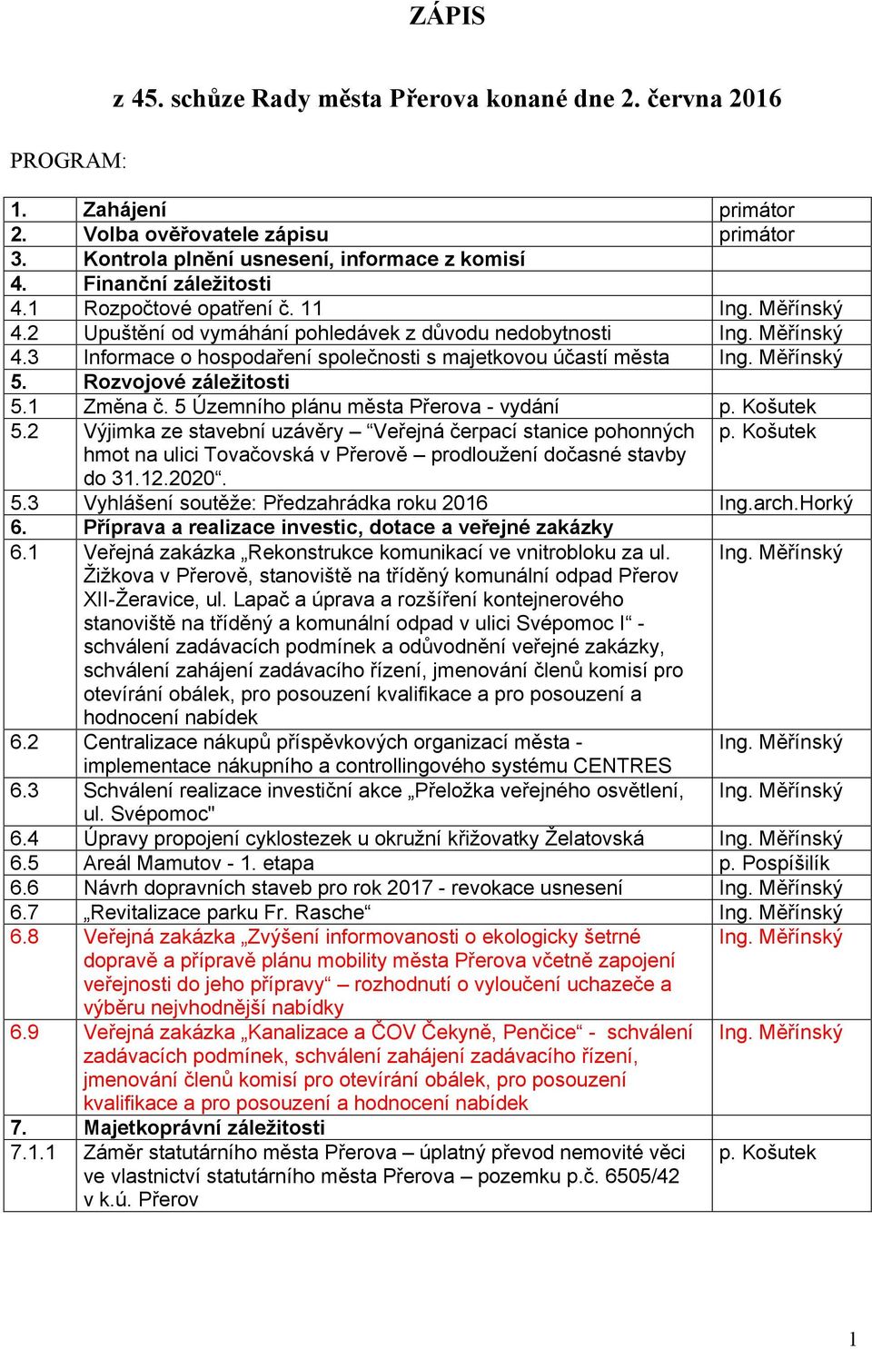 11 Upuštění od vymáhání pohledávek z důvodu nedobytnosti Informace o hospodaření společnosti s majetkovou účastí města Rozvojové záležitosti Změna č.