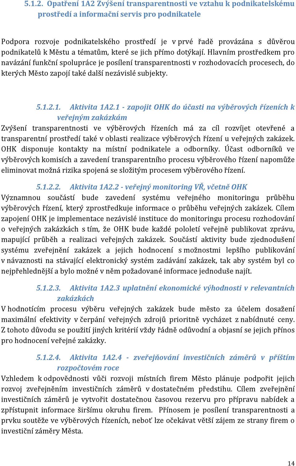 podnikatelů k Městu a tématům, které se jich přímo dotýkají.