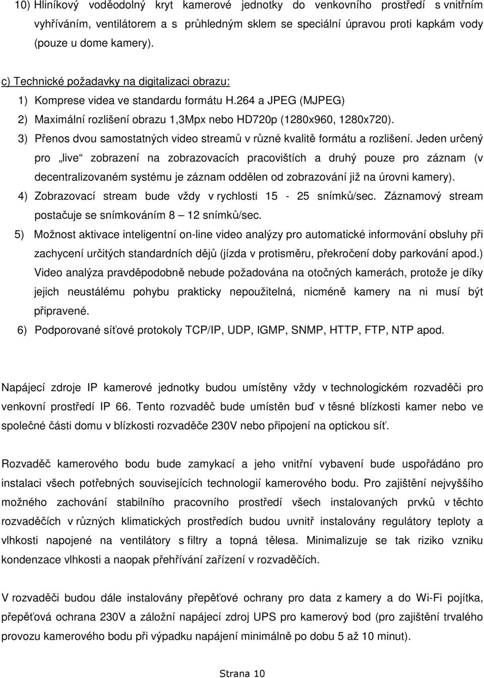 3) Přenos dvou samostatných video streamů v různé kvalitě formátu a rozlišení.
