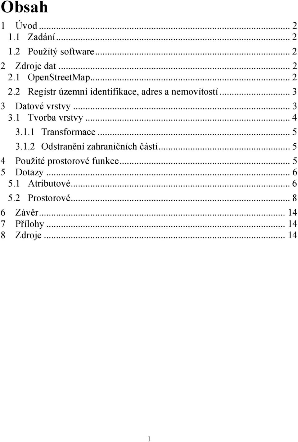 .. 3 3 Datové vrstvy... 3 3.1 Tvorba vrstvy... 4 3.1.1 Transformace... 5 3.1.2 Odstranění zahraničních částí.