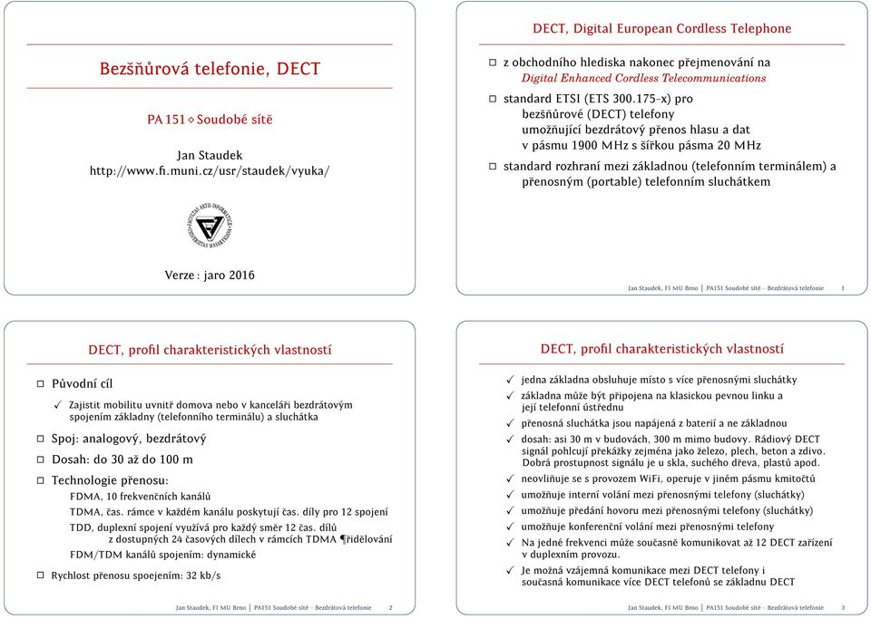 175-x) pro bezs n urov e (DECT) telefony umoz nujc bezdr tov y prenos hlsu dt v p smu 1900 MHz s srkou p sm 0 MHz stndrd rozhrn mezi z kldnou (telefonnm termin lem) prenosn ym (portble) telefonnm