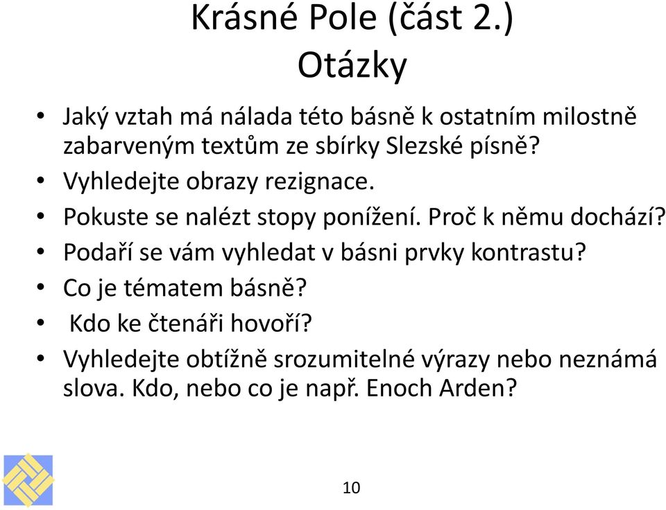 písně? Vyhledejte obrazy rezignace. Pokuste se nalézt stopy ponížení. Proč k němu dochází?