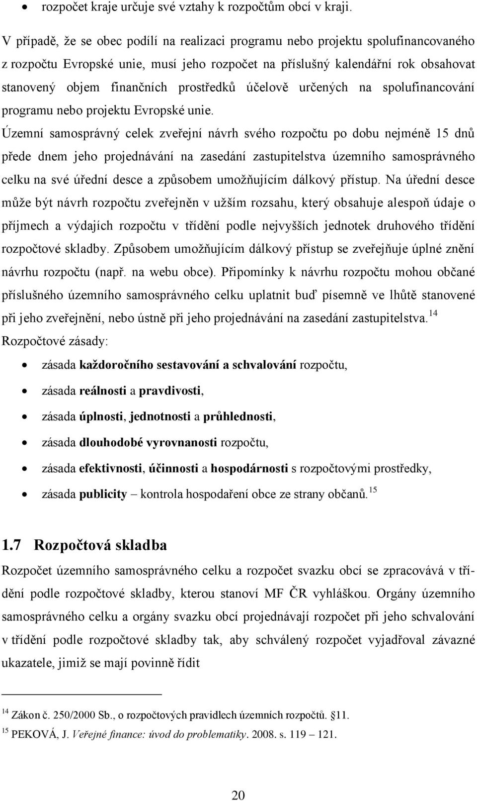 prostředků účelově určených na spolufinancování programu nebo projektu Evropské unie.