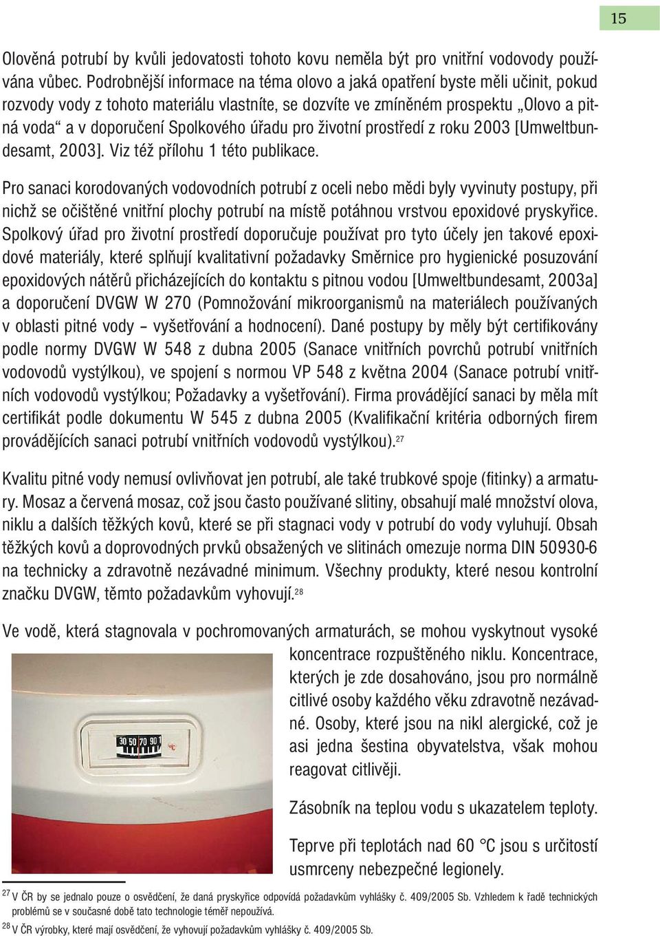 úřadu pro životní prostředí z roku 2003 [Umweltbundesamt, 2003]. Viz též přílohu 1 této publikace.