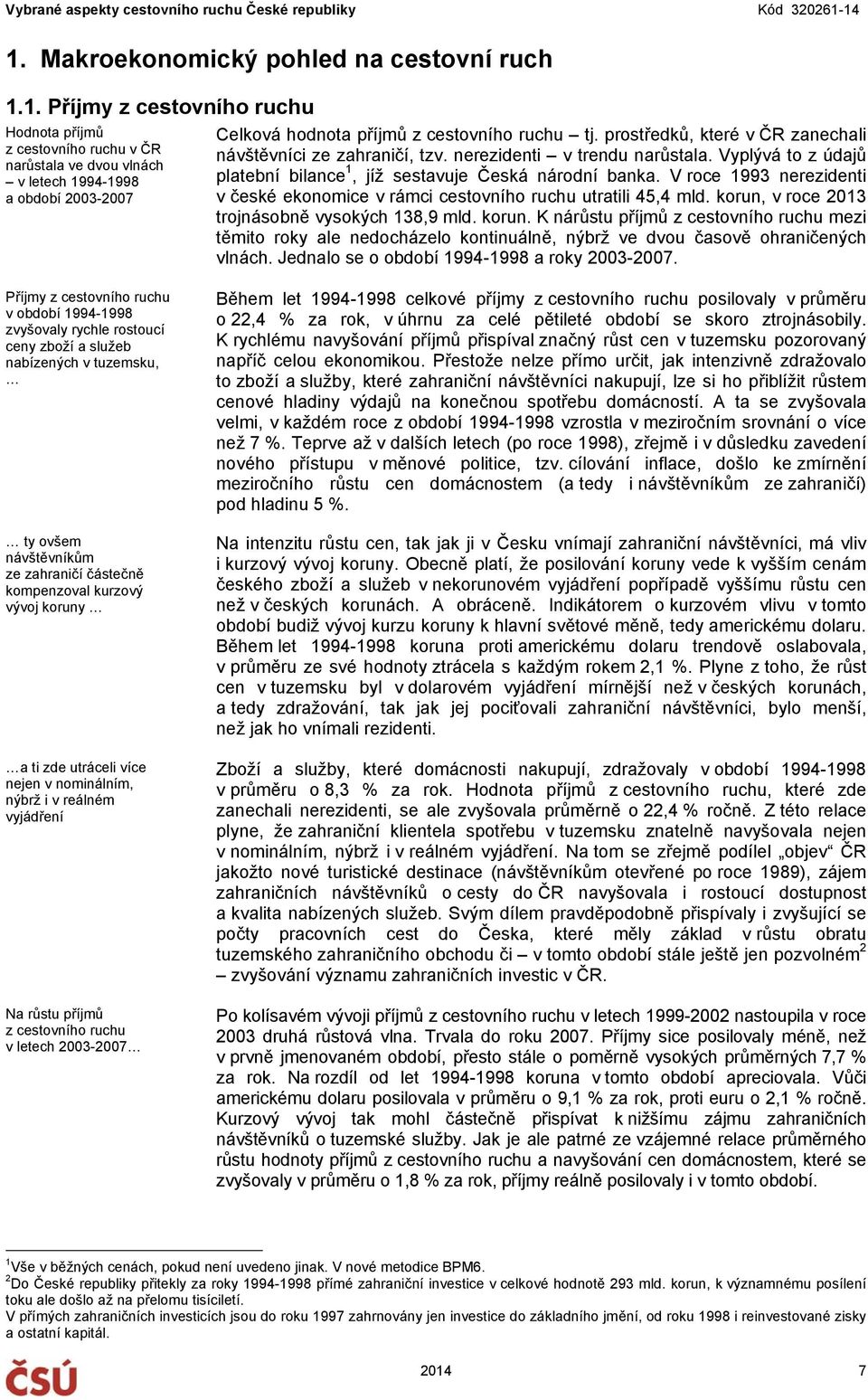 V roce 1993 nerezidenti v české ekonomice v rámci cestovního ruchu utratili 45,4 mld. korun,