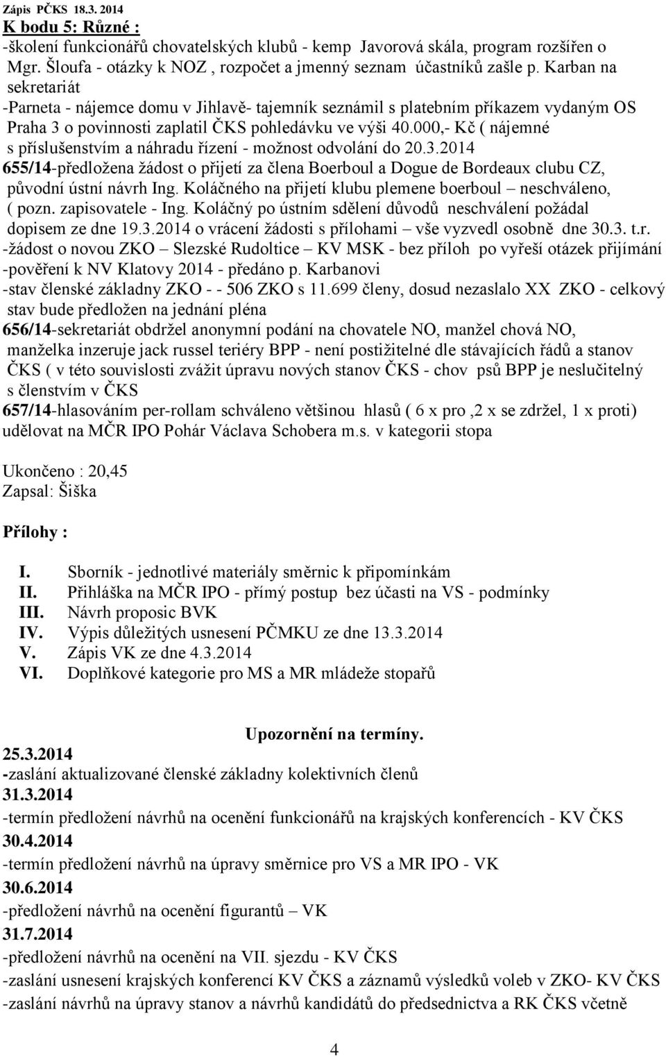 000,- Kč ( nájemné s příslušenstvím a náhradu řízení - možnost odvolání do 20.3.2014 655/14-předložena žádost o přijetí za člena Boerboul a Dogue de Bordeaux clubu CZ, původní ústní návrh Ing.