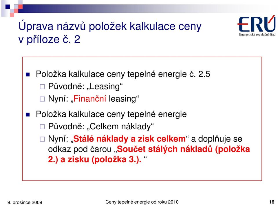5 Původně: Leasing Nyní: Finanční leasing Položka kalkulace ceny tepelné energie Původně: