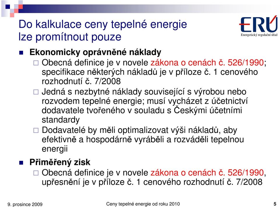 7/2008 Jedná s nezbytné náklady související s výrobou nebo rozvodem tepelné energie; musí vycházet z účetnictví dodavatele tvořeného v souladu sčeskými účetními