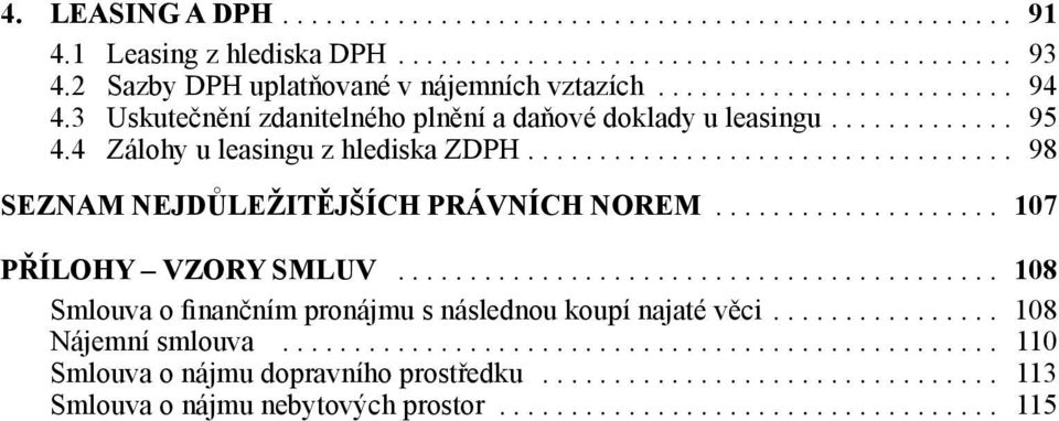 ... 98 Seznam nejdůležitějších právních norem.................... 107 Přílohy vzory smluv.