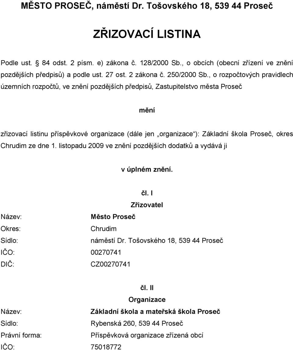 , o rozpočtových pravidlech územních rozpočtů, ve znění pozdějších předpisů, Zastupitelstvo města Proseč mění zřizovací listinu příspěvkové organizace (dále jen organizace ): Základní škola Proseč,