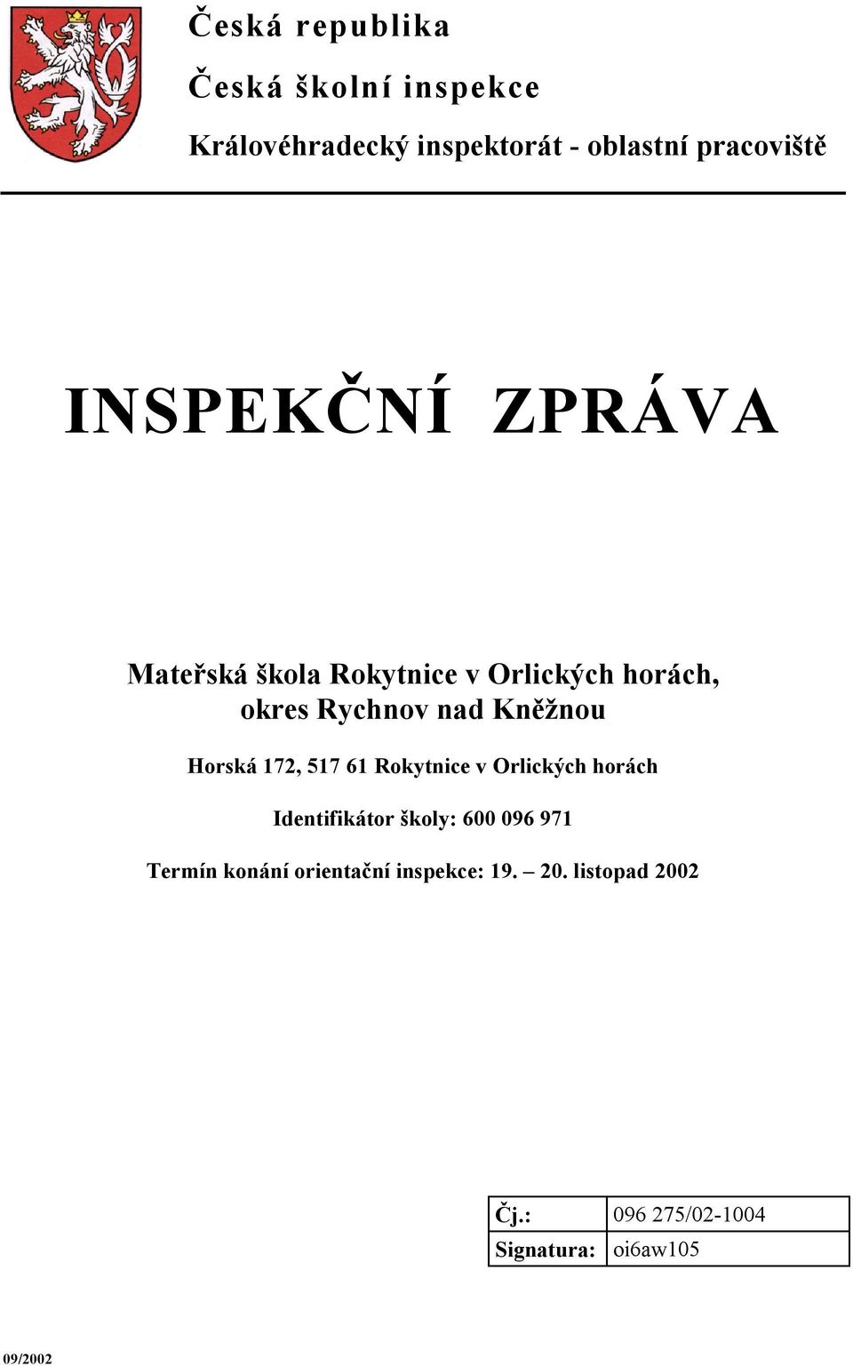 Horská 172, 517 61 Rokytnice v Orlických horách Identifikátor školy: 600 096 971 Termín