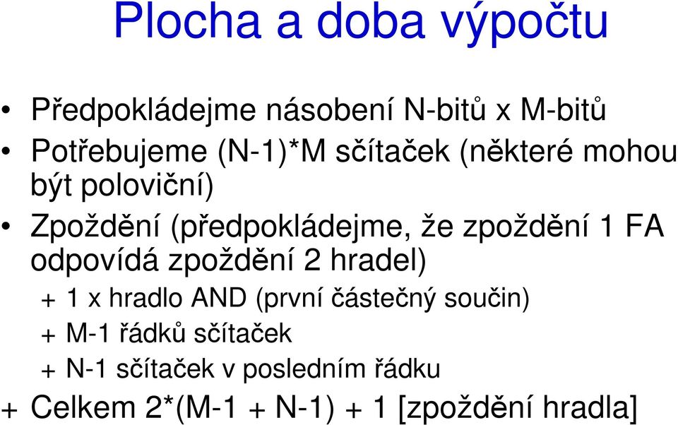 odpovídá zpoždění 2 hradel) + 1 x hradlo AND (první částečný součin) + M-1 řádků